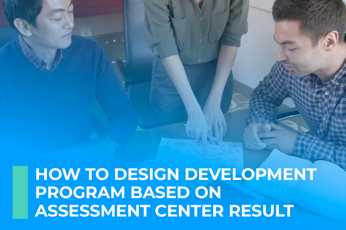 How to Design Development Program based on Assessment Center Result